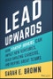 Lead Upwards. How Startup Joiners Can Impact New Ventures, Build Amazing Careers, and Inspire Great Teams. Edition No. 1 - Product Thumbnail Image