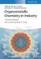 Organometallic Chemistry in Industry. A Practical Approach. Edition No. 1 - Product Thumbnail Image