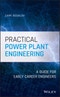 Practical Power Plant Engineering. A Guide for Early Career Engineers. Edition No. 1 - Product Thumbnail Image