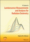 A Course in Luminescence Measurements and Analyses for Radiation Dosimetry. Edition No. 1- Product Image