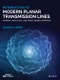 Introduction To Modern Planar Transmission Lines. Physical, Analytical, and Circuit Models Approach. Edition No. 1. IEEE Press - Product Thumbnail Image