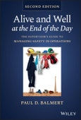 Alive and Well at the End of the Day. The Supervisor's Guide to Managing Safety in Operations. Edition No. 2- Product Image