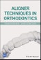 Aligner Techniques in Orthodontics. Edition No. 1 - Product Thumbnail Image