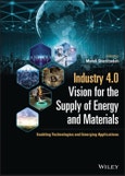 Industry 4.0 Vision for the Supply of Energy and Materials. Enabling Technologies and Emerging Applications. Edition No. 1- Product Image