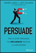 Persuade. The 4-Step Process to Influence People and Decisions. Edition No. 1- Product Image
