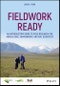 Fieldwork Ready. An Introductory Guide to Field Research for Agriculture, Environment, and Soil Scientists. Edition No. 1. ASA, CSSA, and SSSA Books - Product Image