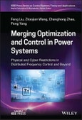 Merging Optimization and Control in Power Systems. Physical and Cyber Restrictions in Distributed Frequency Control and Beyond. Edition No. 1. IEEE Press Series on Control Systems Theory and Applications- Product Image
