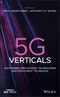 5G Verticals. Customizing Applications, Technologies and Deployment Techniques. Edition No. 1. IEEE Press - Product Thumbnail Image