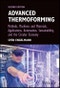 Advanced Thermoforming. Methods, Machines and Materials, Applications, Automation, Sustainability, and the Circular Economy. Edition No. 2 - Product Image