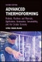 Advanced Thermoforming. Methods, Machines and Materials, Applications, Automation, Sustainability, and the Circular Economy. Edition No. 2 - Product Thumbnail Image
