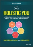 The Holistic You Workbook. Integrating Your Family, Finances, Faith, Friendships, and Fitness. Edition No. 1- Product Image