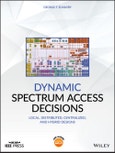 Dynamic Spectrum Access Decisions. Local, Distributed, Centralized, and Hybrid Designs. Edition No. 1. IEEE Press- Product Image