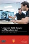 Computer Aided Design and Manufacturing. Edition No. 1. Wiley-ASME Press Series - Product Image