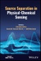 Source Separation in Physical-Chemical Sensing. Edition No. 1. IEEE Press - Product Thumbnail Image