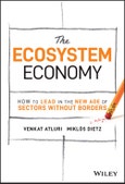 The Ecosystem Economy. How to Lead in the New Age of Sectors Without Borders. Edition No. 1- Product Image