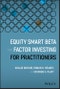 Equity Smart Beta and Factor Investing for Practitioners. Edition No. 1 - Product Thumbnail Image