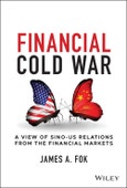 Financial Cold War. A View of Sino-US Relations from the Financial Markets. Edition No. 1- Product Image