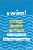 Swim!. How a Shark, a Suckerfish, and a Parasite Teach You Leadership, Mentoring, and Next Level Success. Edition No. 1- Product Image