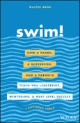 Swim!. How a Shark, a Suckerfish, and a Parasite Teach You Leadership, Mentoring, and Next Level Success. Edition No. 1- Product Image