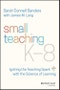 Small Teaching K-8. Igniting the Teaching Spark with the Science of Learning. Edition No. 1 - Product Thumbnail Image