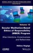 Secular Meditation-Based Ethics of Responsibility (MBER) Program. Wise Intentions, Consciousness and Reflexivities. Edition No. 1- Product Image