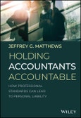 Holding Accountants Accountable. How Professional Standards Can Lead to Personal Liability. Edition No. 1- Product Image