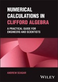 Numerical Calculations in Clifford Algebra. A Practical Guide for Engineers and Scientists. Edition No. 1- Product Image