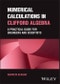 Numerical Calculations in Clifford Algebra. A Practical Guide for Engineers and Scientists. Edition No. 1 - Product Thumbnail Image