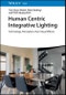 Human Centric Integrative Lighting. Technology, Perception, Non-Visual Effects. Edition No. 1 - Product Image