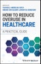 How to Reduce Overuse in Healthcare. A Practical Guide. Edition No. 1 - Product Thumbnail Image