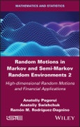 Random Motions in Markov and Semi-Markov Random Environments 2. High-dimensional Random Motions and Financial Applications. Edition No. 1- Product Image