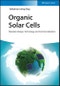 Organic Solar Cells. Materials Design, Technology and Commercialization. Edition No. 1 - Product Thumbnail Image