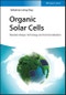 Organic Solar Cells. Materials Design, Technology and Commercialization. Edition No. 1 - Product Thumbnail Image