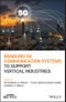 Enabling 5G Communication Systems to Support Vertical Industries. Edition No. 1. IEEE Press - Product Thumbnail Image