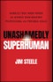 Unashamedly Superhuman. Harness Your Inner Power and Achieve Your Greatest Professional and Personal Goals. Edition No. 1 - Product Thumbnail Image