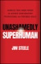 Unashamedly Superhuman. Harness Your Inner Power and Achieve Your Greatest Professional and Personal Goals. Edition No. 1 - Product Thumbnail Image