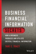 Business Financial Information Secrets. How a Business Produces and Utilizes Critical Financial Information. Edition No. 1- Product Image