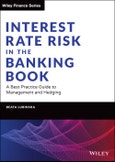 Interest Rate Risk in the Banking Book. A Best Practice Guide to Management and Hedging. Edition No. 1. Wiley Finance- Product Image