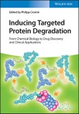 Inducing Targeted Protein Degradation. From Chemical Biology to Drug Discovery and Clinical Applications. Edition No. 1- Product Image