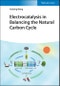 Electrocatalysis in Balancing the Natural Carbon Cycle. Edition No. 1 - Product Thumbnail Image