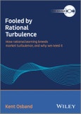 Fooled by Rational Turbulence. How Rational Learning Breeds Market Turbulence, and Why We Need It. Edition No. 1- Product Image