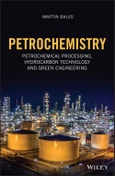 Petrochemistry. Petrochemical Processing, Hydrocarbon Technology and Green Engineering. Edition No. 1- Product Image