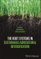 The Root Systems in Sustainable Agricultural Intensification. Edition No. 1 - Product Thumbnail Image