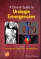 A Clinical Guide to Urologic Emergencies. Edition No. 1 - Product Thumbnail Image