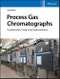 Process Gas Chromatographs. Fundamentals, Design and Implementation. Edition No. 1 - Product Image
