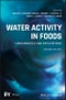 Water Activity in Foods. Fundamentals and Applications. Edition No. 2. Institute of Food Technologists Series - Product Thumbnail Image