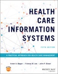 Health Care Information Systems. A Practical Approach for Health Care Management. Edition No. 5- Product Image