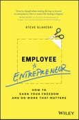 Employee to Entrepreneur. How to Earn Your Freedom and Do Work that Matters. Edition No. 1- Product Image