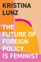 The Future of Foreign Policy Is Feminist. Edition No. 1 - Product Thumbnail Image