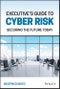 Executive's Guide to Cyber Risk. Securing the Future Today. Edition No. 1 - Product Thumbnail Image